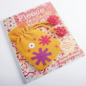 Fleece Fantastic: 35 Cute, Cozy, and Quick Projects to Make and Give Book